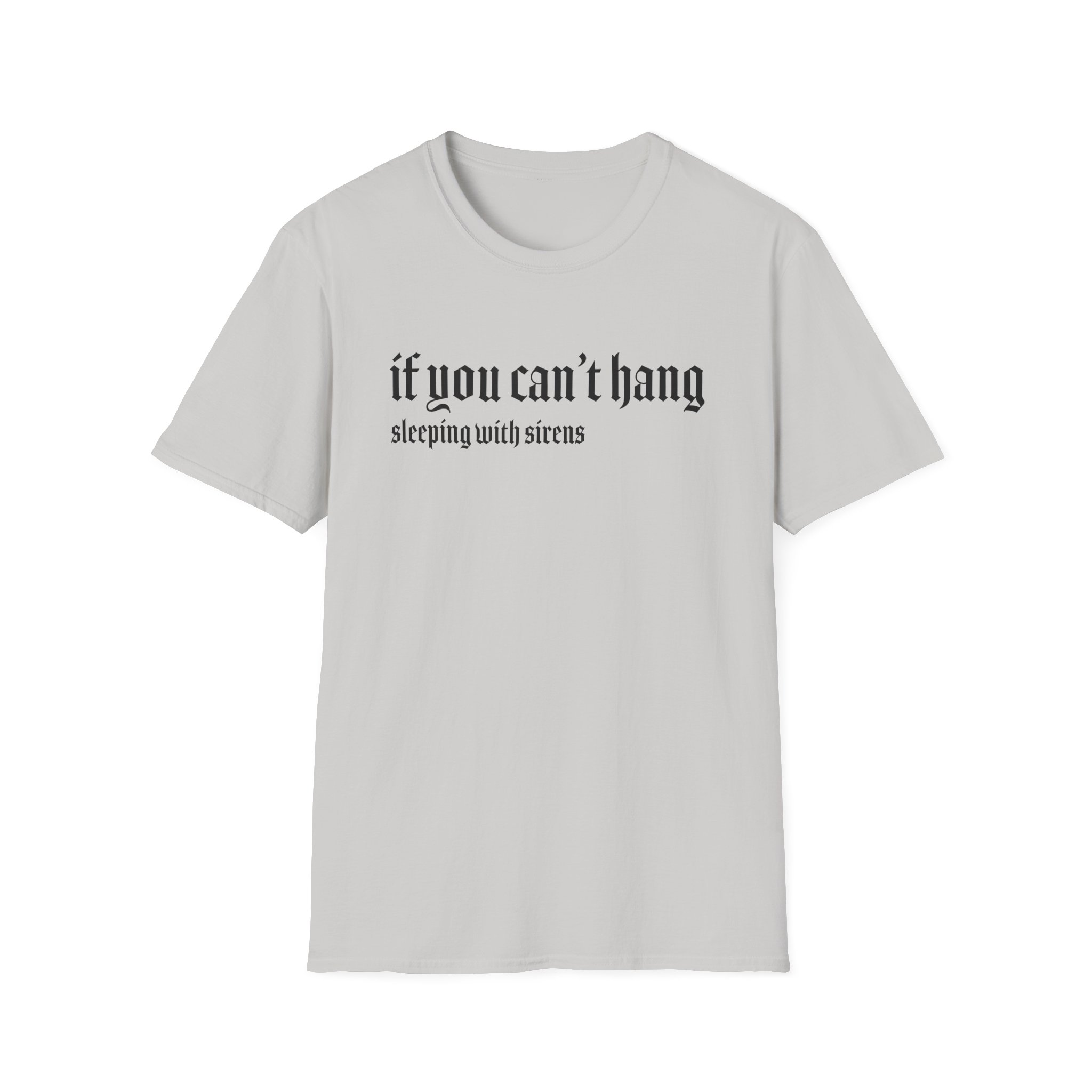 Sleeping With Sirens if You Can't Hang Unisex Softstyle T-Shirt