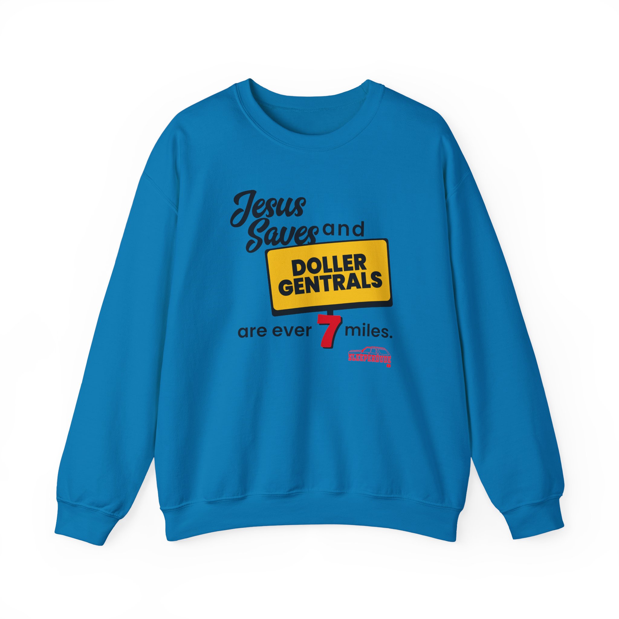 Sleeperdude Jesus Saves & Doller Gentrals Are Ever 7 Miles Unisex Heavy Blendâ„¢ Crewneck Sweatshirt