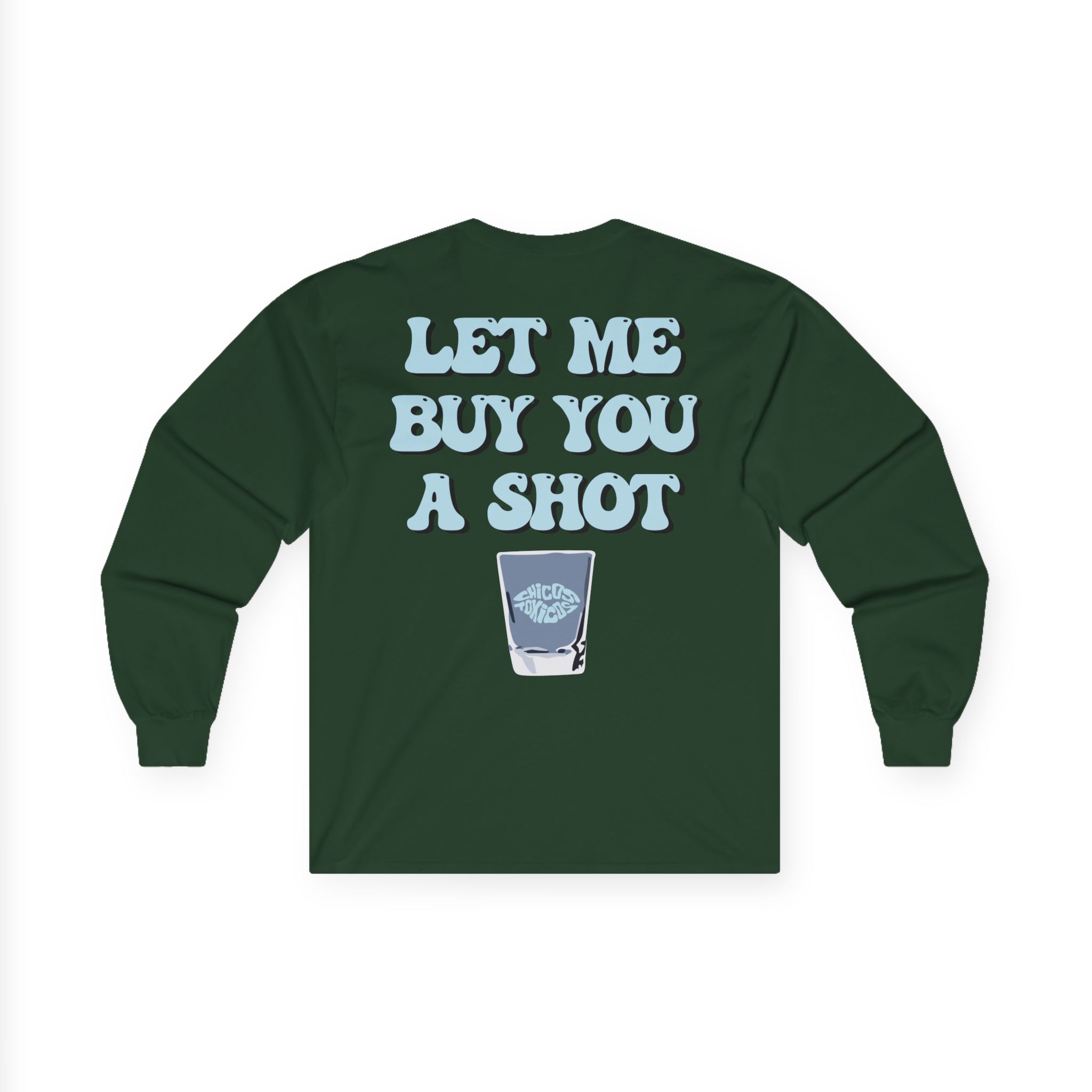 Chicos Toxicos Let Me Buy You a Shot Unisex Ultra Cotton Long Sleeve Tee