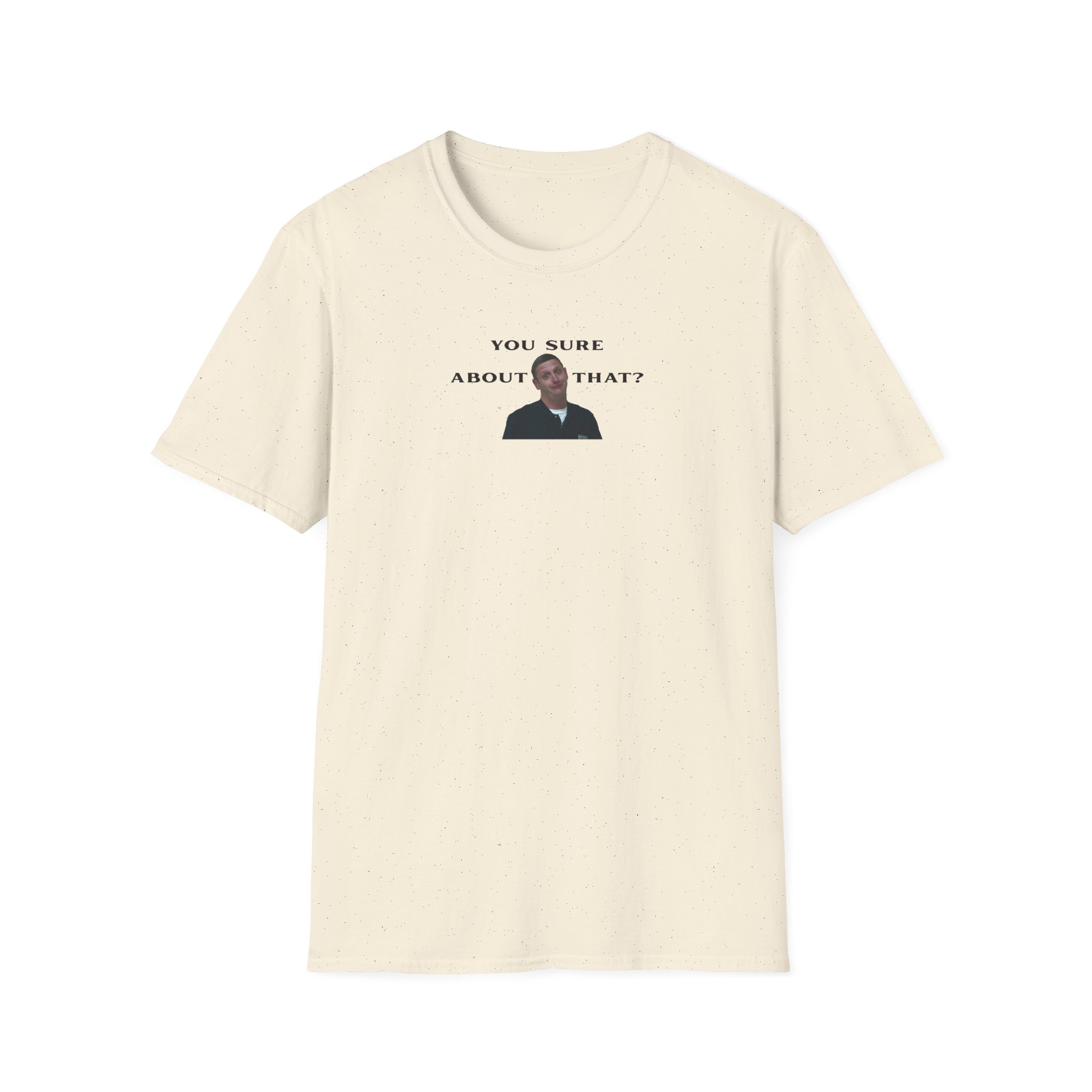 I Think You Should Leave You Sure About That Unisex Softstyle T-Shirt