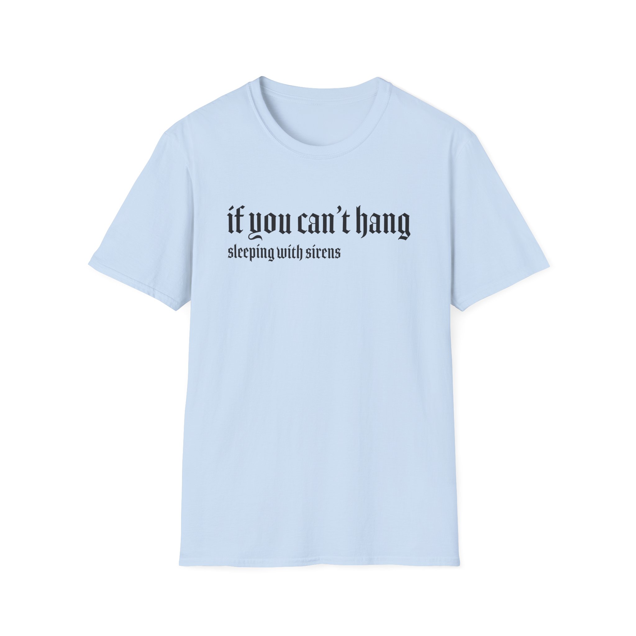 Sleeping With Sirens if You Can't Hang Unisex Softstyle T-Shirt