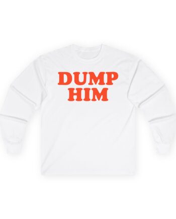 Trisha Paytas Dump Him Unisex Ultra Cotton Long Sleeve Tee