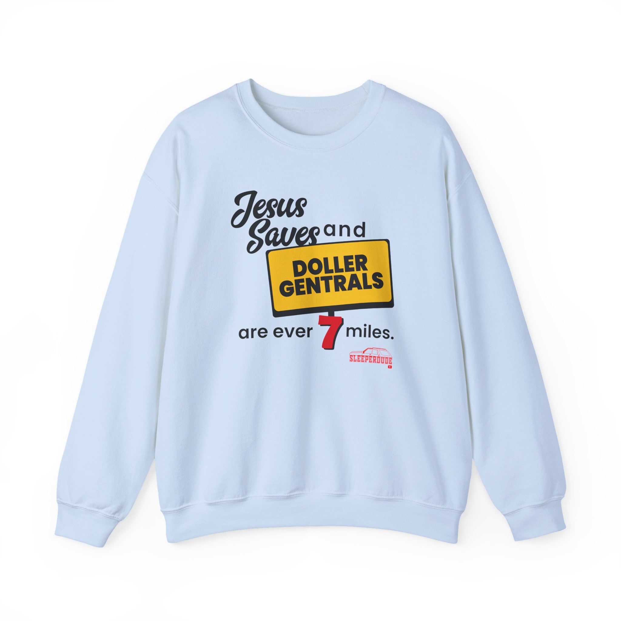 Sleeperdude Jesus Saves & Doller Gentrals Are Ever 7 Miles Unisex Heavy Blendâ„¢ Crewneck Sweatshirt