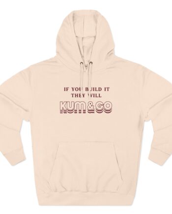 Kum and Go If You Build It They Will Three-Panel Fleece Hoodie