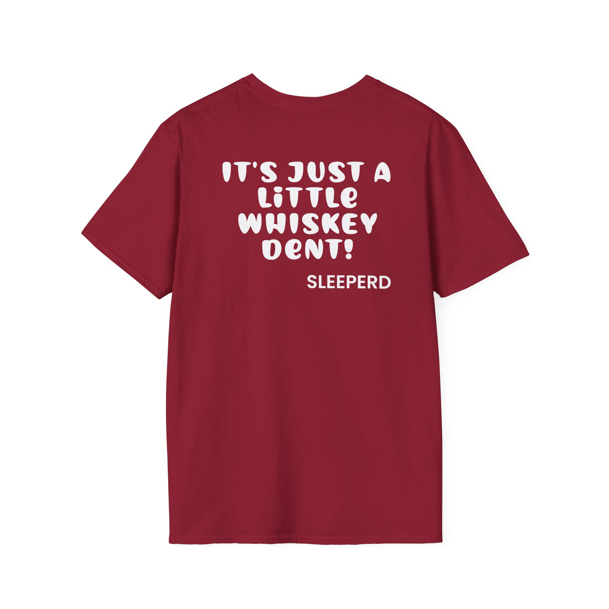 Sleeperdude It'sjust a Little Whiskey Dent on Back Unisex Softstyle T-Shirt