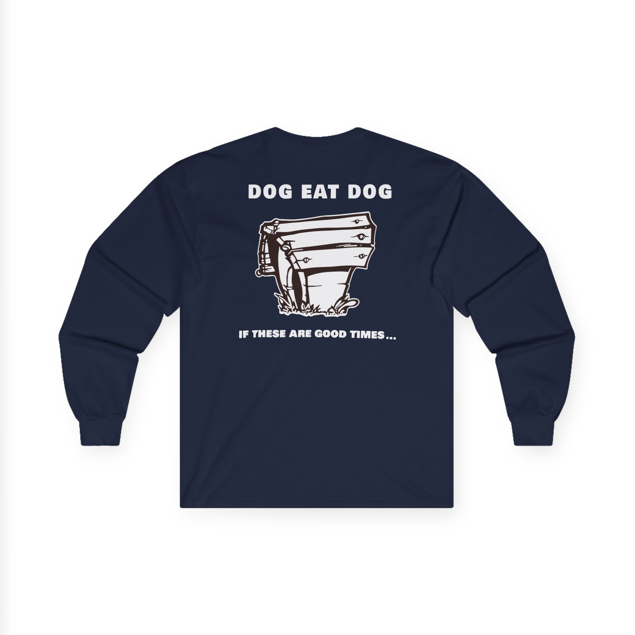 Dog Eat Dog if These Are Good Times Unisex Ultra Cotton Long Sleeve Tee
