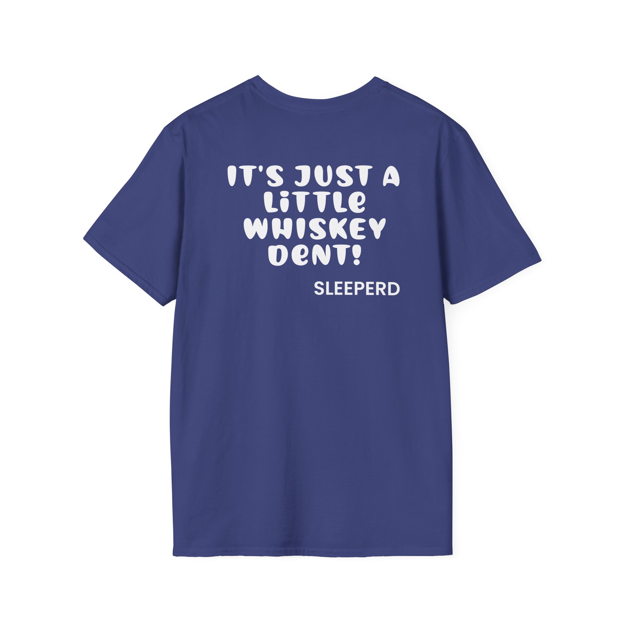 Sleeperdude It'sjust a Little Whiskey Dent on Back Unisex Softstyle T-Shirt
