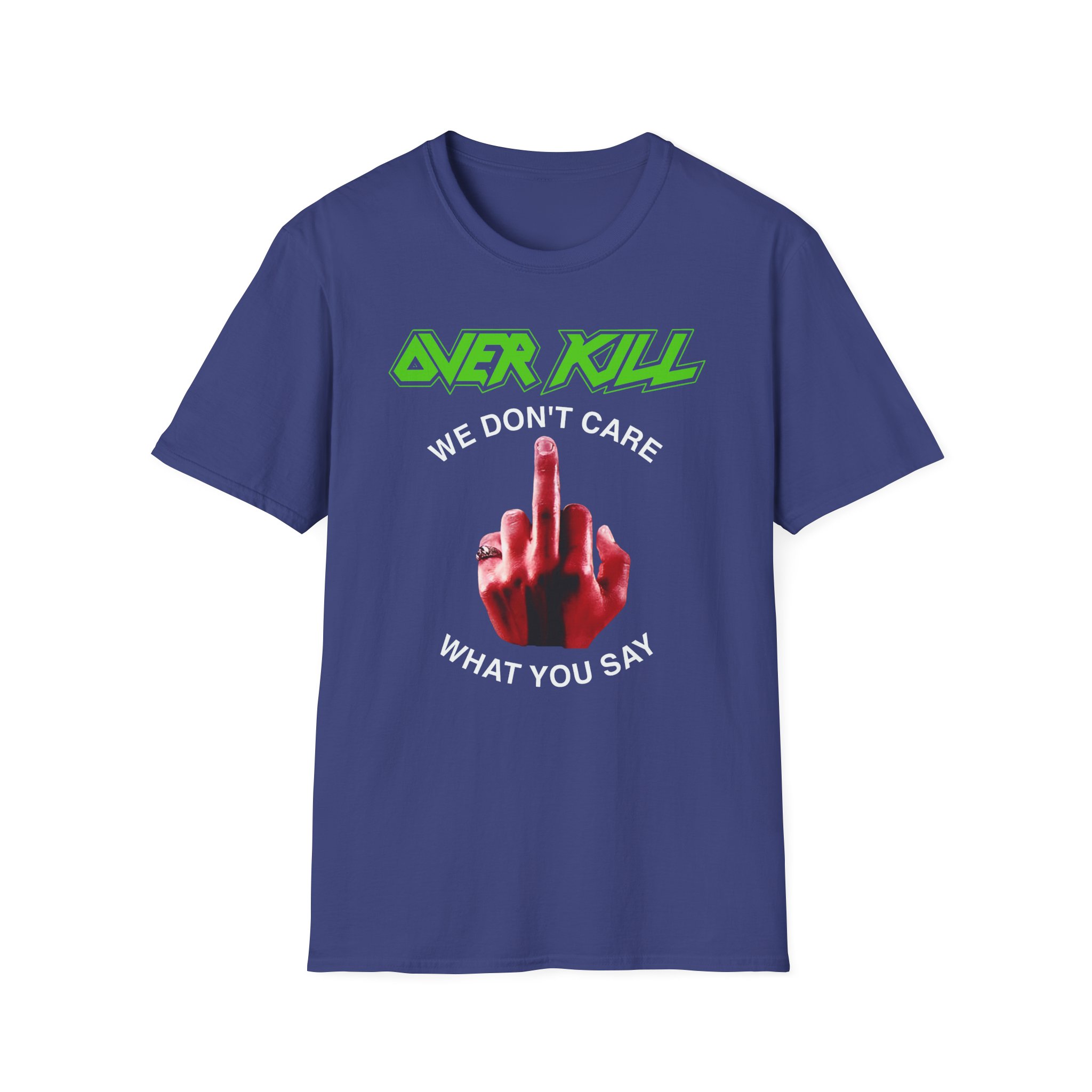 Overkill We Don't Care - Fuck You Unisex Softstyle T-Shirt