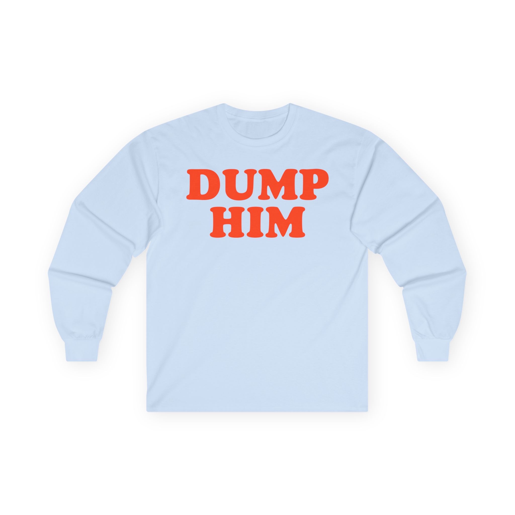 Trisha Paytas Dump Him Unisex Ultra Cotton Long Sleeve Tee