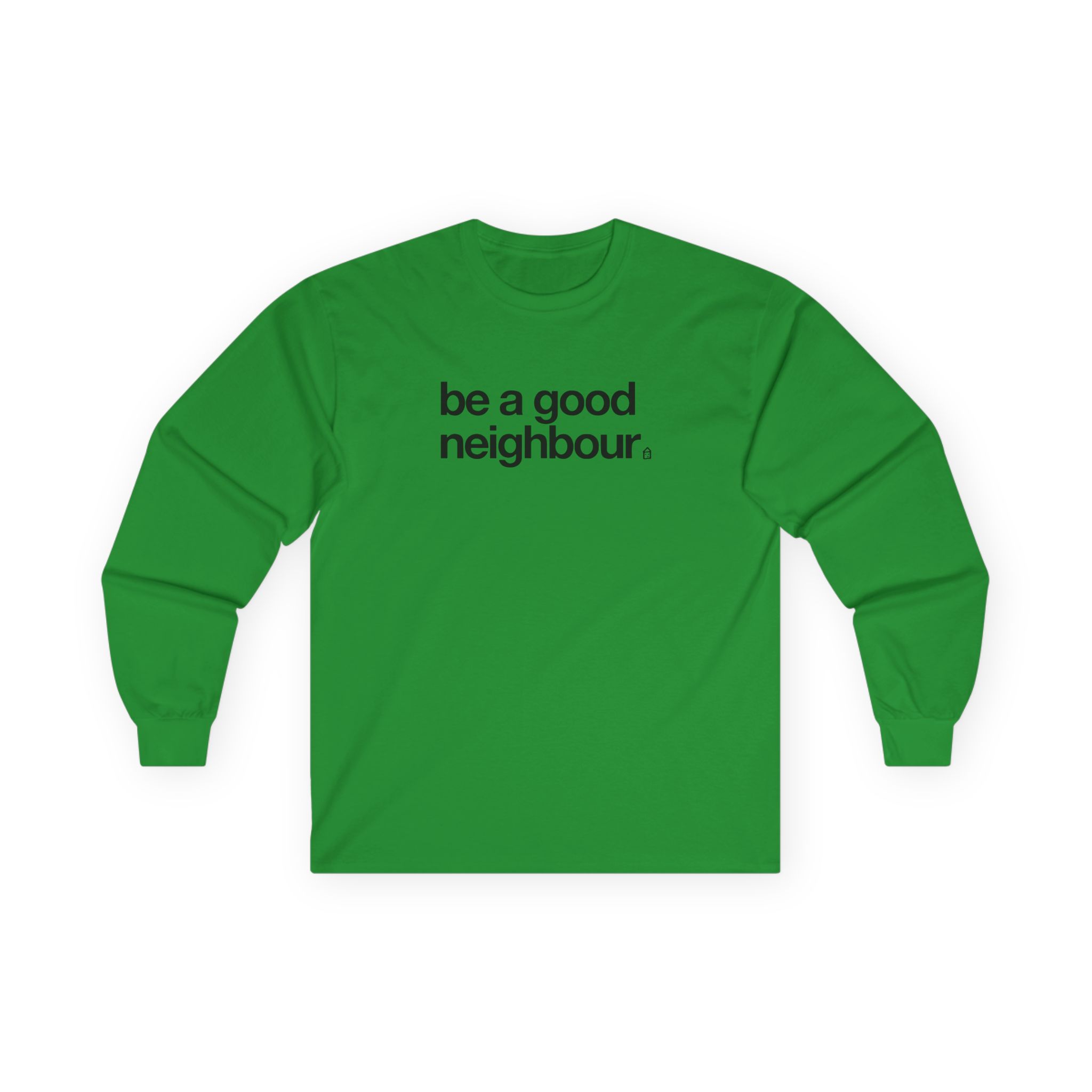 Good Neighbours Be a Good Neighbour Unisex Ultra Cotton Long Sleeve Tee