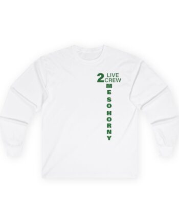 2 Live Crew Me So Horny Unisex Ultra Cotton Long Sleeve Tee