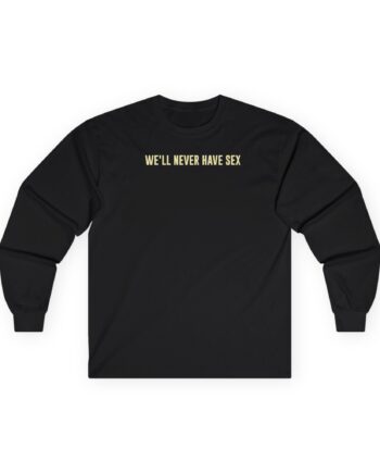 Leith Ross We'll Never Have Sex Unisex Ultra Cotton Long Sleeve Tee