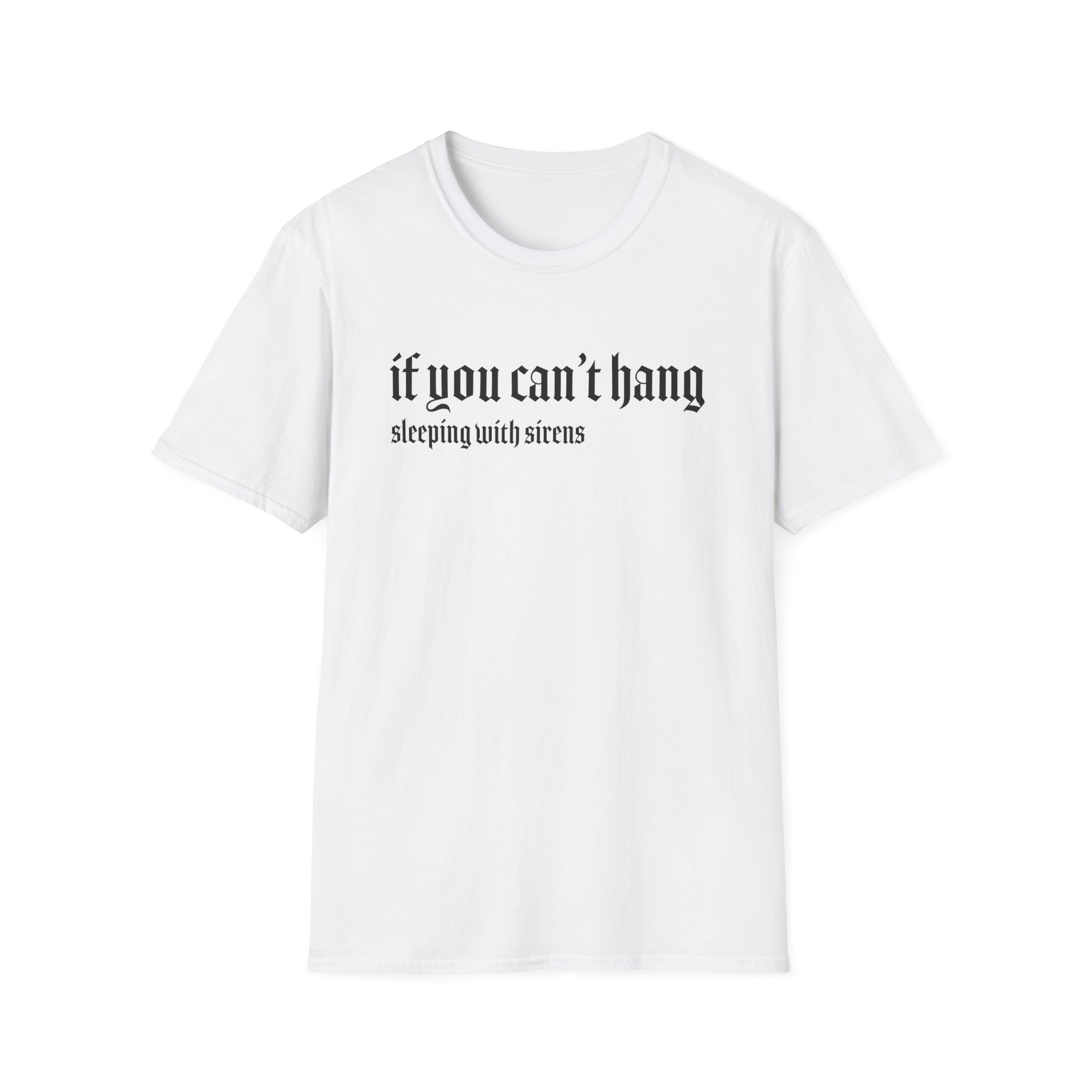 Sleeping With Sirens if You Can't Hang Unisex Softstyle T-Shirt