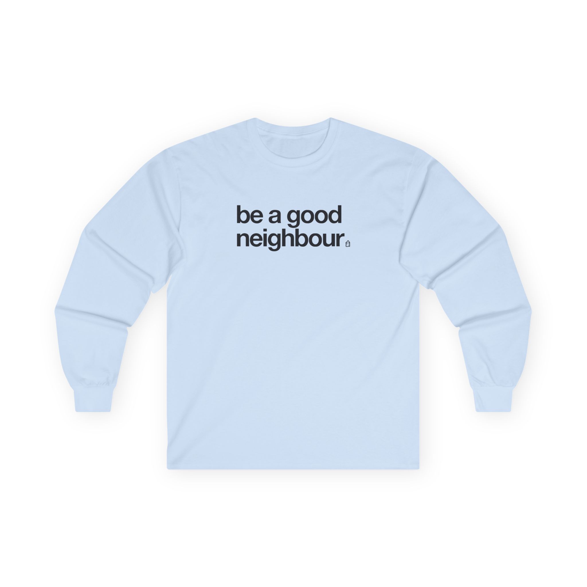 Good Neighbours Be a Good Neighbour Unisex Ultra Cotton Long Sleeve Tee