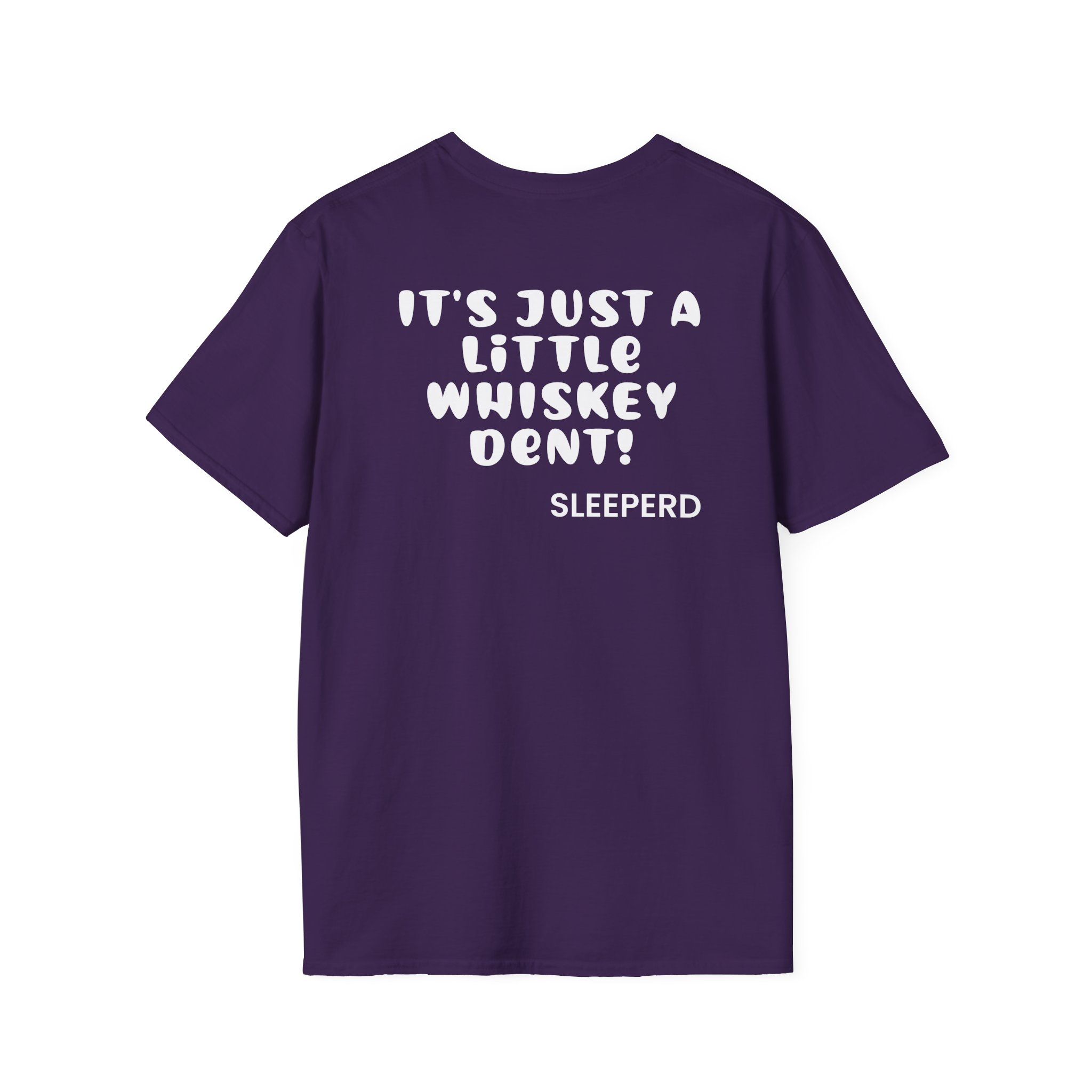 Sleeperdude It'sjust a Little Whiskey Dent on Back Unisex Softstyle T-Shirt