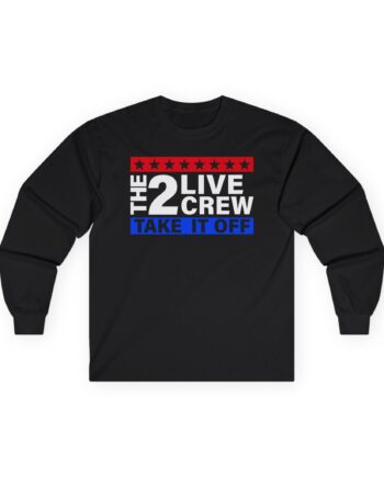 2 Live Crew Take It Off Unisex Ultra Cotton Long Sleeve Tee
