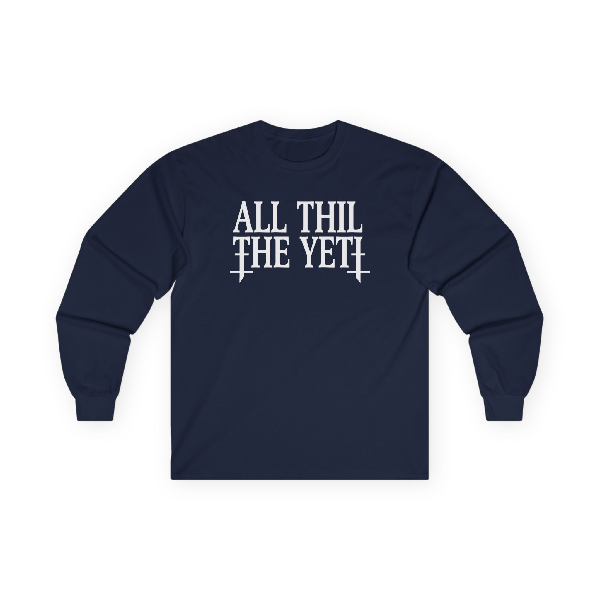 All Hail the Yeti You Make Me Fucking Sick Unisex Ultra Cotton Long Sleeve Tee