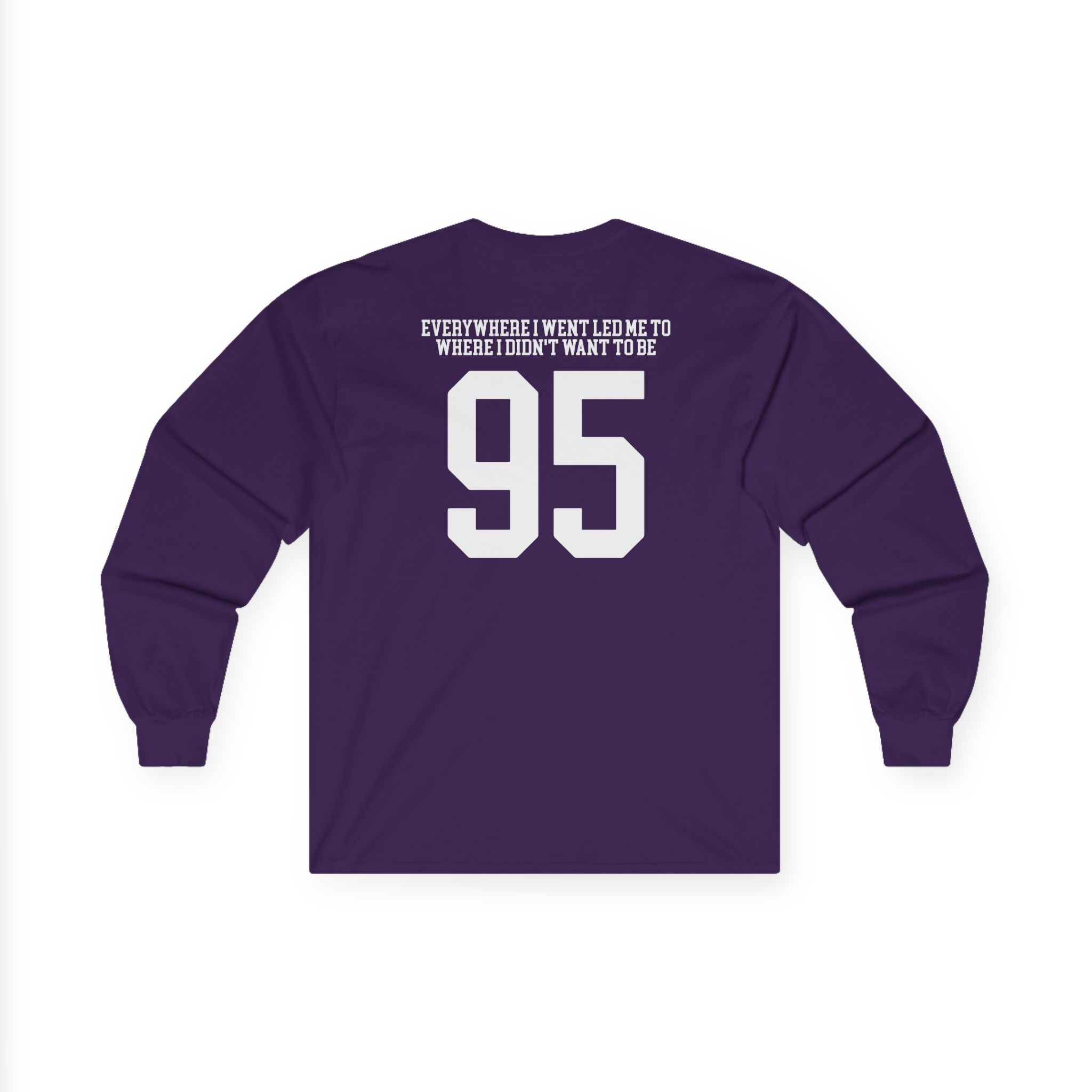 TOM GRENNAN EVERYWHERE I WENT, LED ME TO WHERE I DIDN'T WANT TO BE Unisex Ultra Cotton Long Sleeve Tee