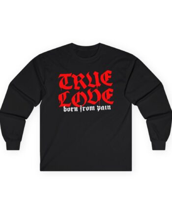 Born From Pain True Love Script Unisex Ultra Cotton Long Sleeve Tee
