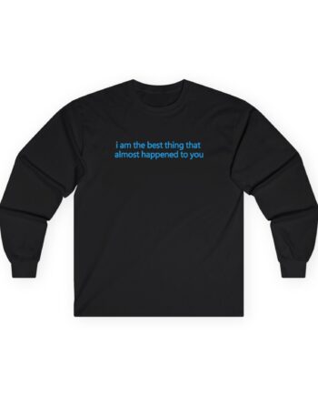 Maisie Peters I Am the Best Thing That Almost Happened to You Unisex Ultra Cotton Long Sleeve Tee