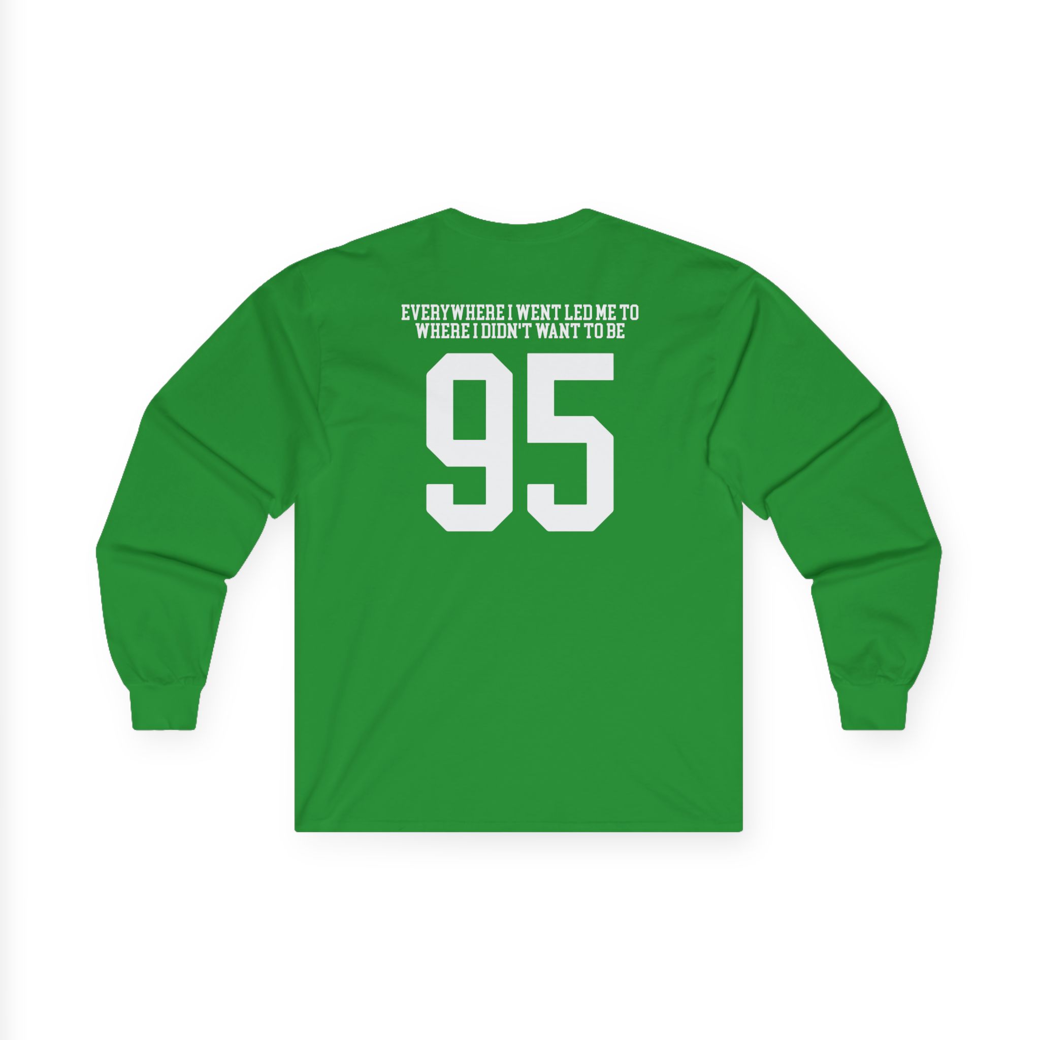 TOM GRENNAN EVERYWHERE I WENT, LED ME TO WHERE I DIDN'T WANT TO BE Unisex Ultra Cotton Long Sleeve Tee