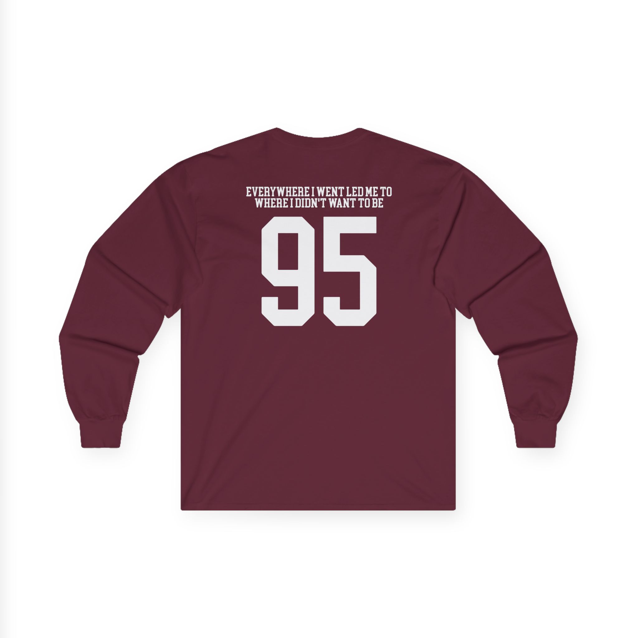 TOM GRENNAN EVERYWHERE I WENT, LED ME TO WHERE I DIDN'T WANT TO BE Unisex Ultra Cotton Long Sleeve Tee