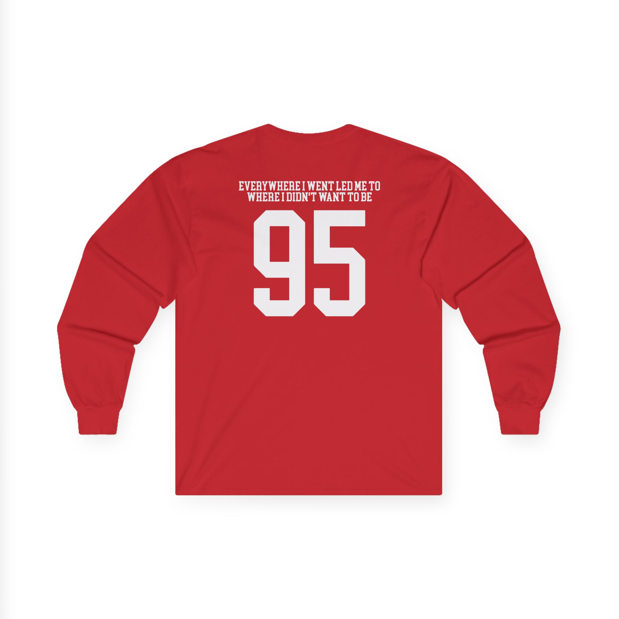 TOM GRENNAN EVERYWHERE I WENT, LED ME TO WHERE I DIDN'T WANT TO BE Unisex Ultra Cotton Long Sleeve Tee