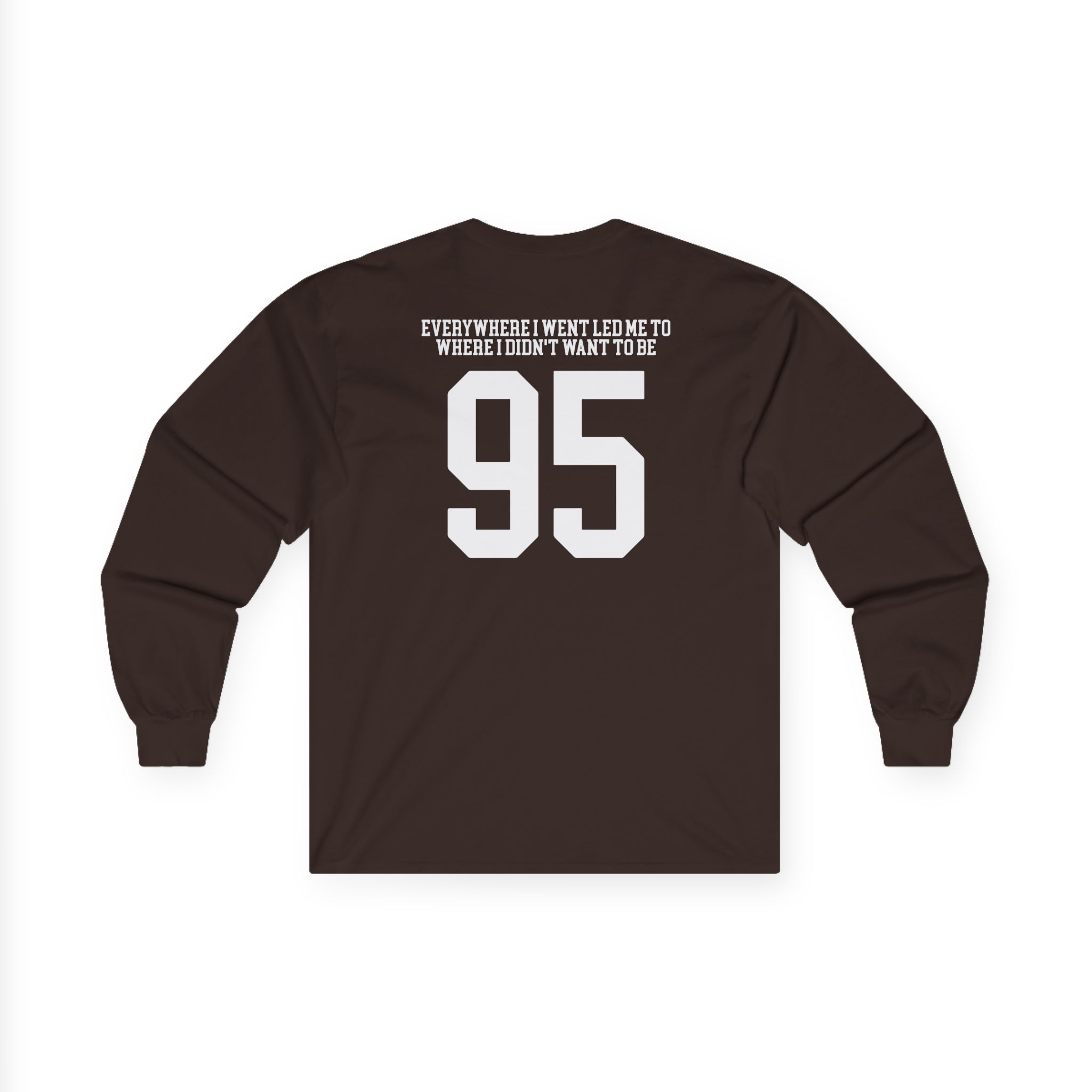 TOM GRENNAN EVERYWHERE I WENT, LED ME TO WHERE I DIDN'T WANT TO BE Unisex Ultra Cotton Long Sleeve Tee