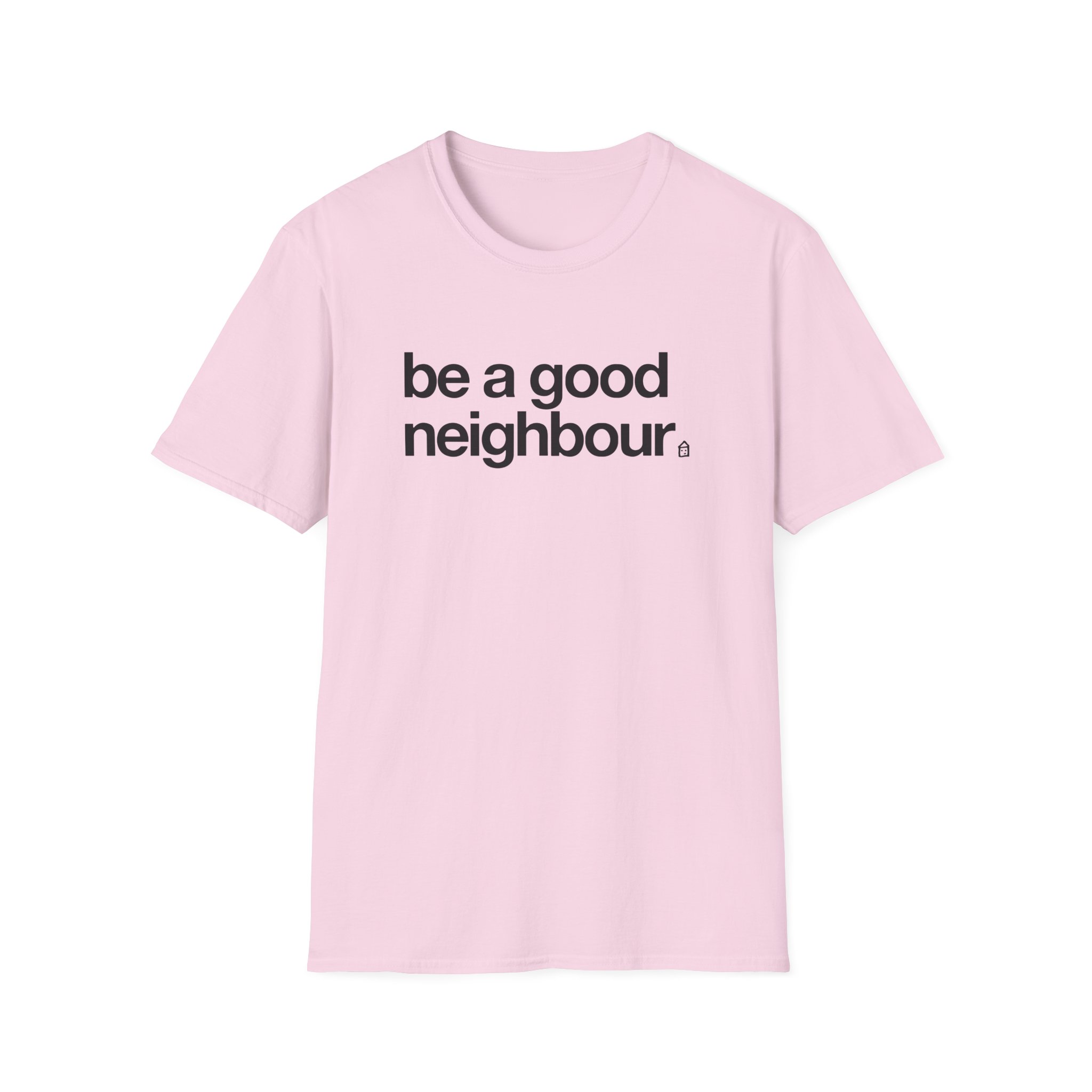 Good Neighbours Be a Good Neighbour Unisex Softstyle T-Shirt