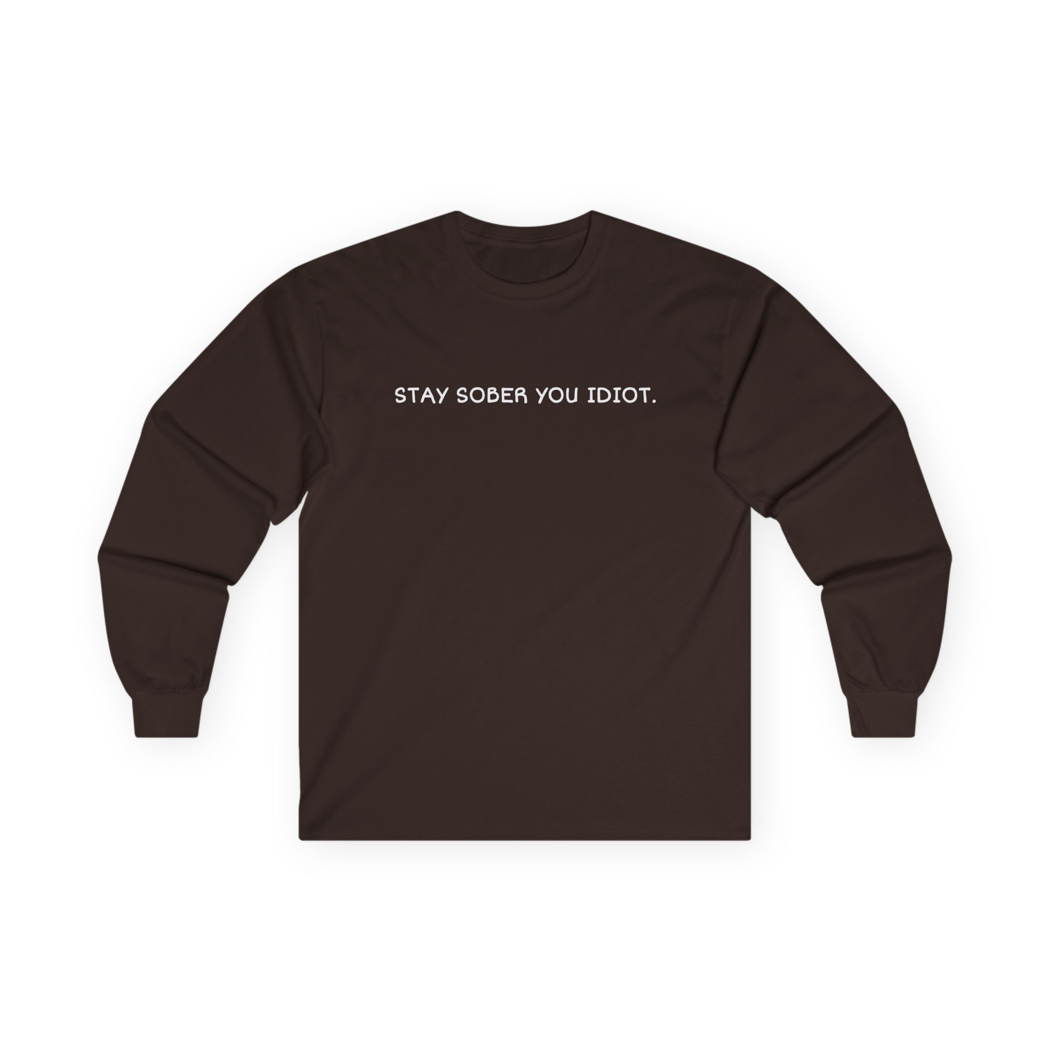 Daydrian Harding Stay Sober You Idiot Unisex Ultra Cotton Long Sleeve Tee