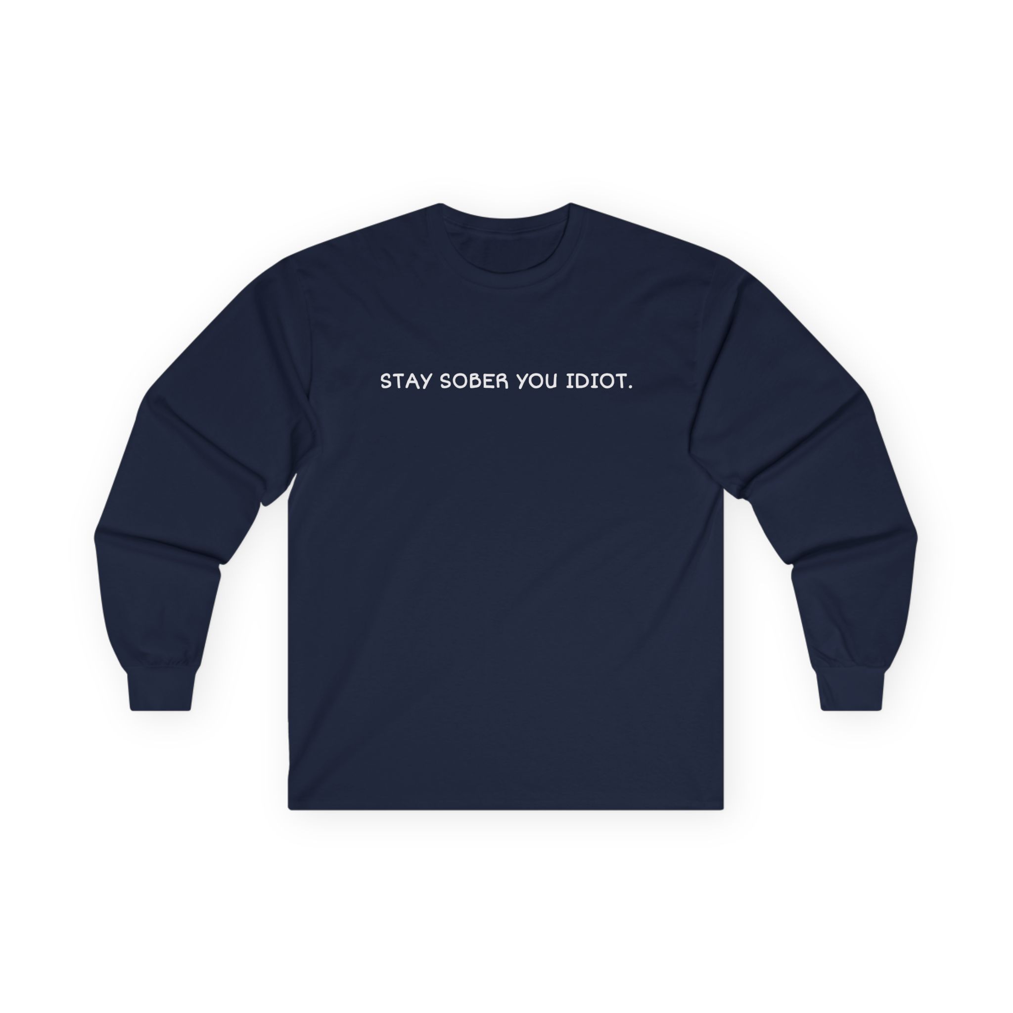 Daydrian Harding Stay Sober You Idiot Unisex Ultra Cotton Long Sleeve Tee