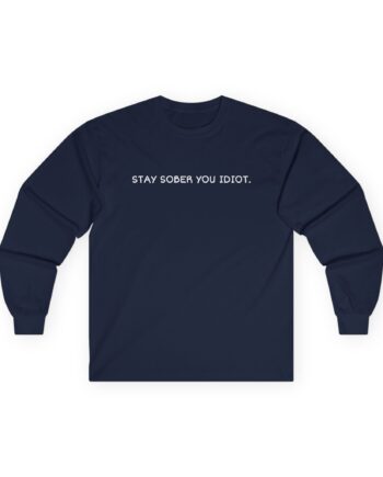 Daydrian Harding Stay Sober You Idiot Unisex Ultra Cotton Long Sleeve Tee