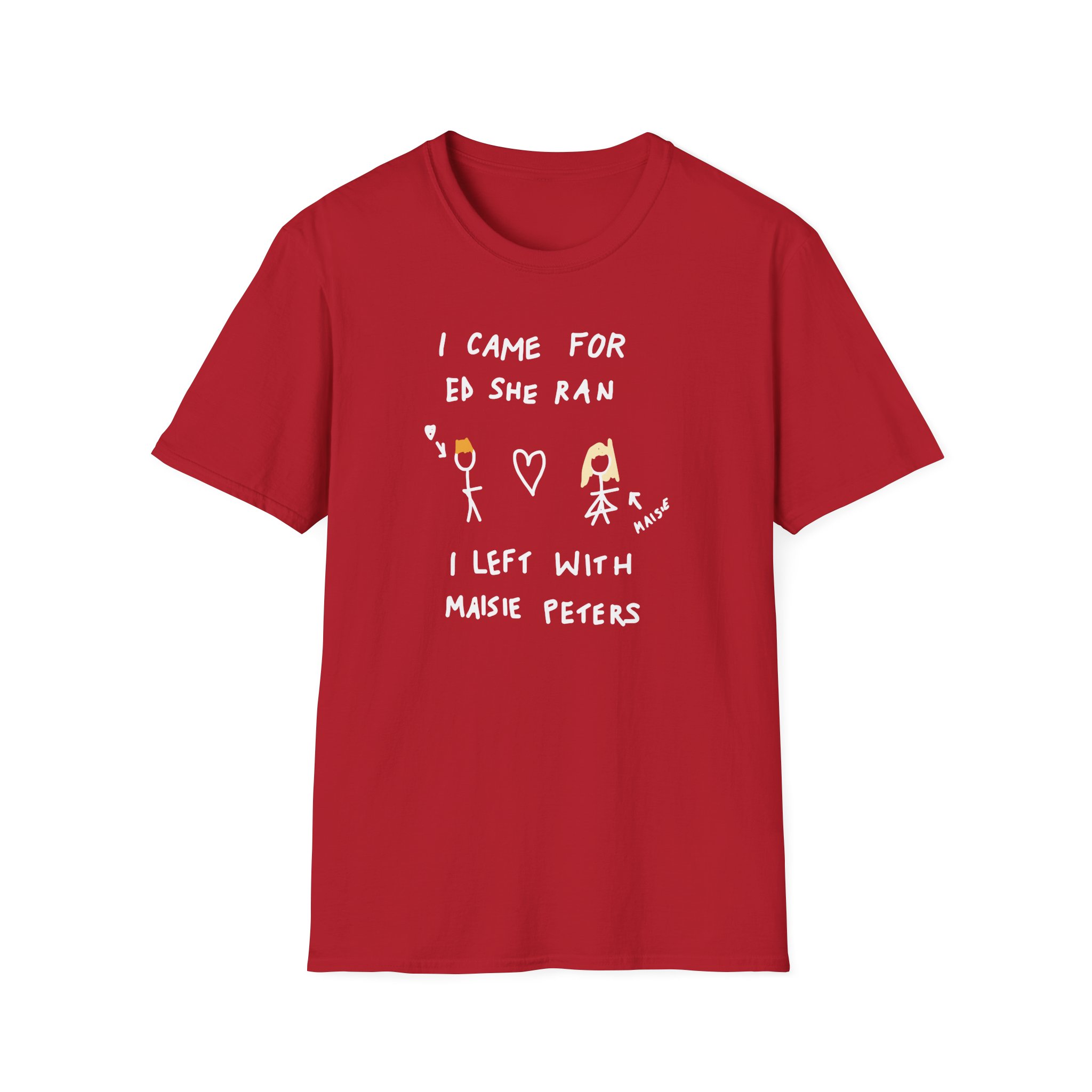 I Came for Ed Sheeran I Left With Maisie Peters Unisex Softstyle T-Shirt
