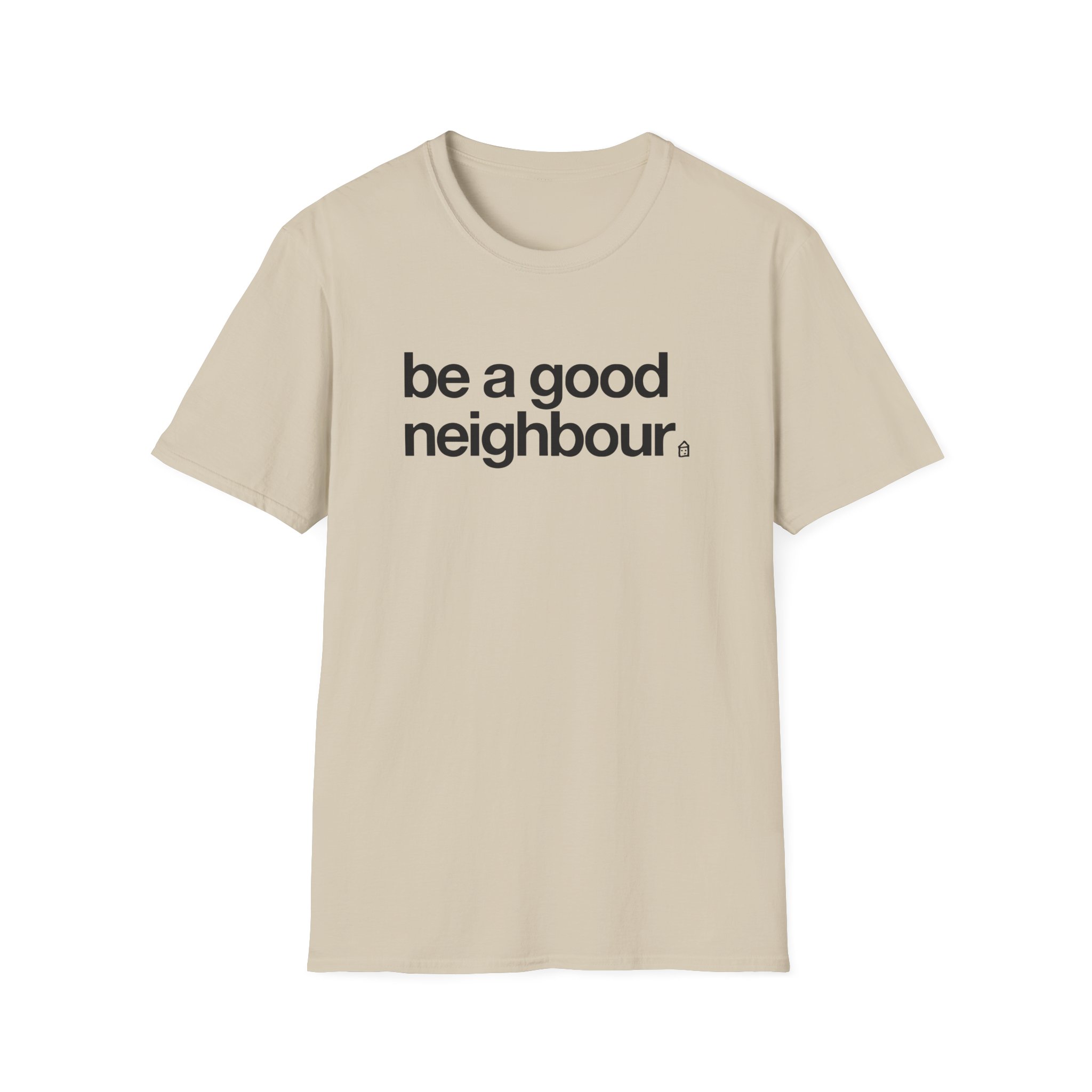 Good Neighbours Be a Good Neighbour Unisex Softstyle T-Shirt
