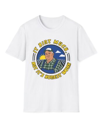 It Ain’t Much but It’s Honest Work Unisex Softstyle T-Shirt