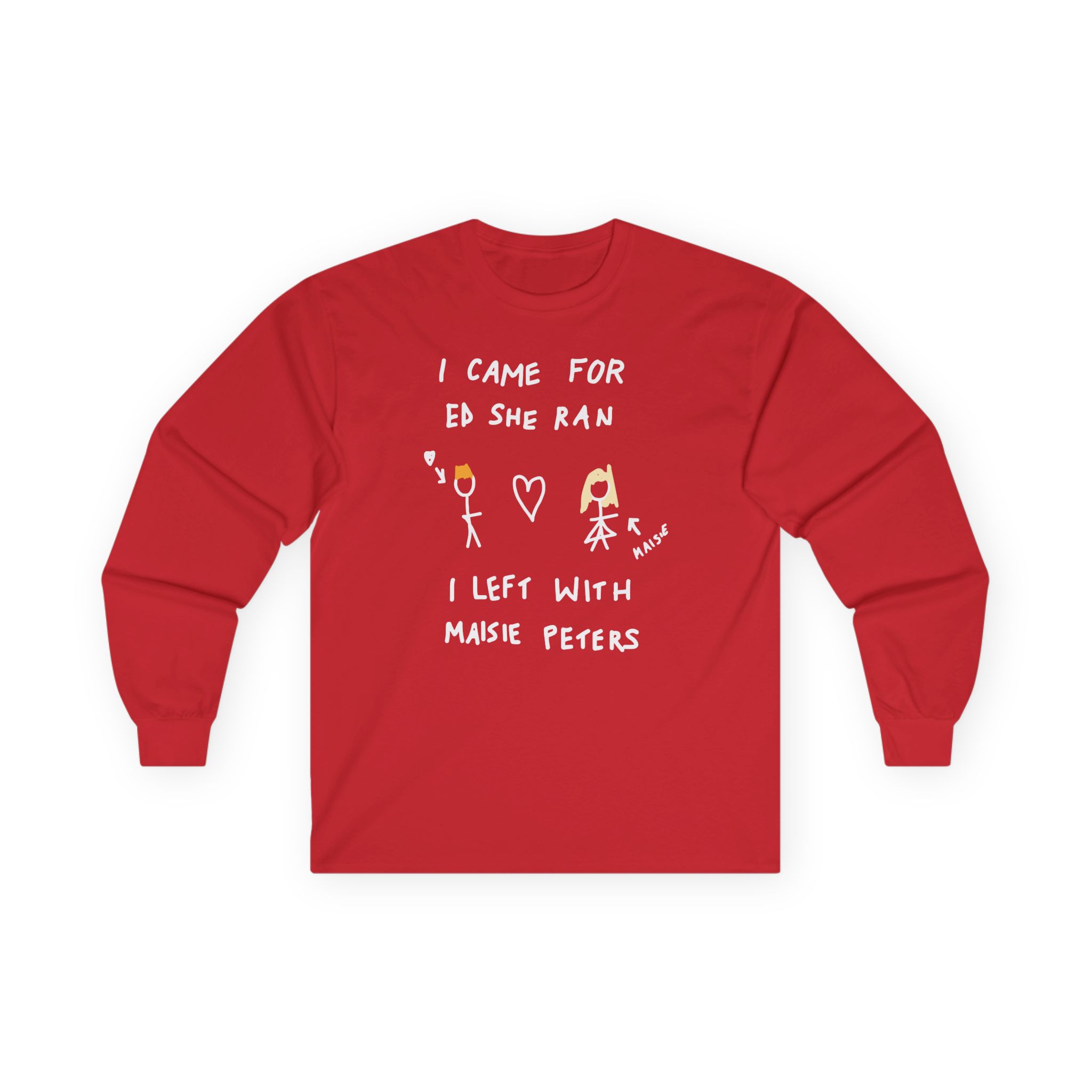 I Came for Ed Sheeran I Left With Maisie Peters Unisex Ultra Cotton Long Sleeve Tee