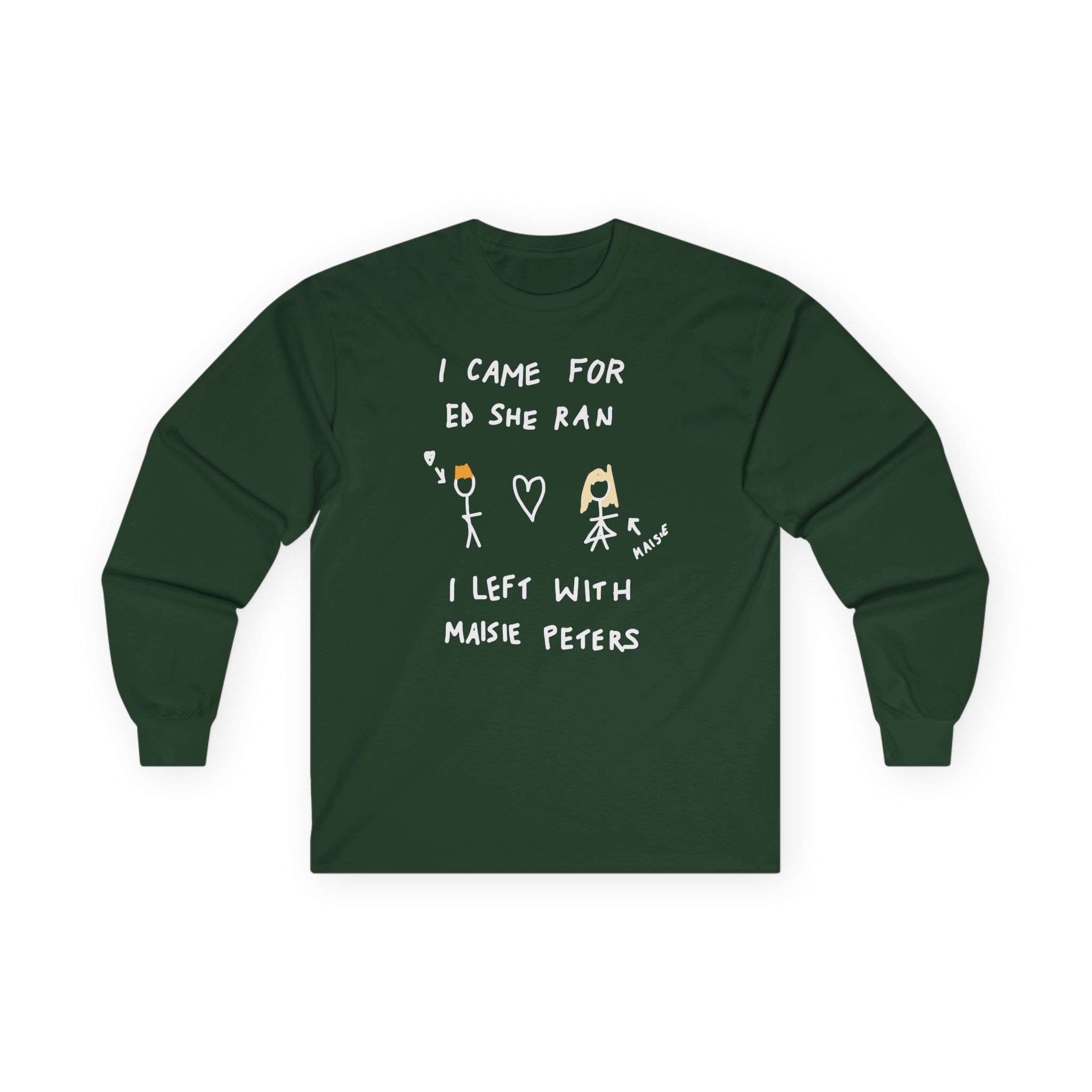 I Came for Ed Sheeran I Left With Maisie Peters Unisex Ultra Cotton Long Sleeve Tee