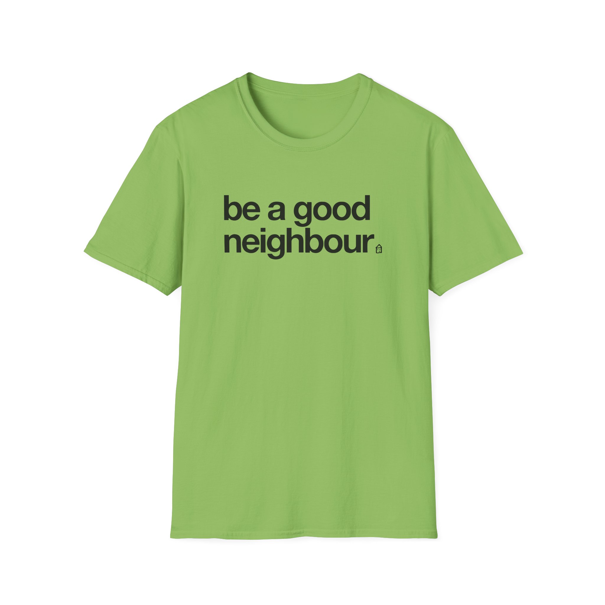Good Neighbours Be a Good Neighbour Unisex Softstyle T-Shirt