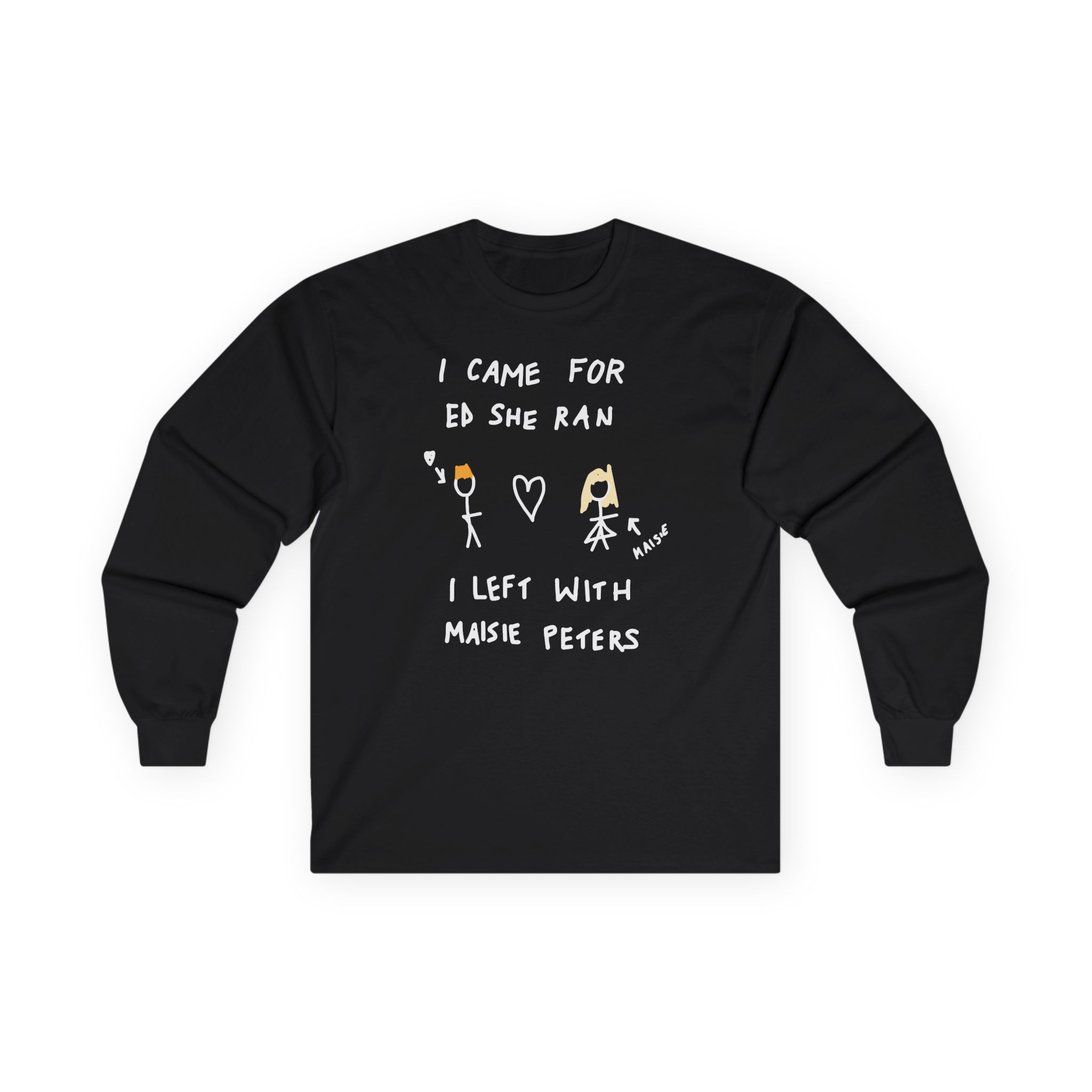 I Came for Ed Sheeran I Left With Maisie Peters Unisex Ultra Cotton Long Sleeve Tee