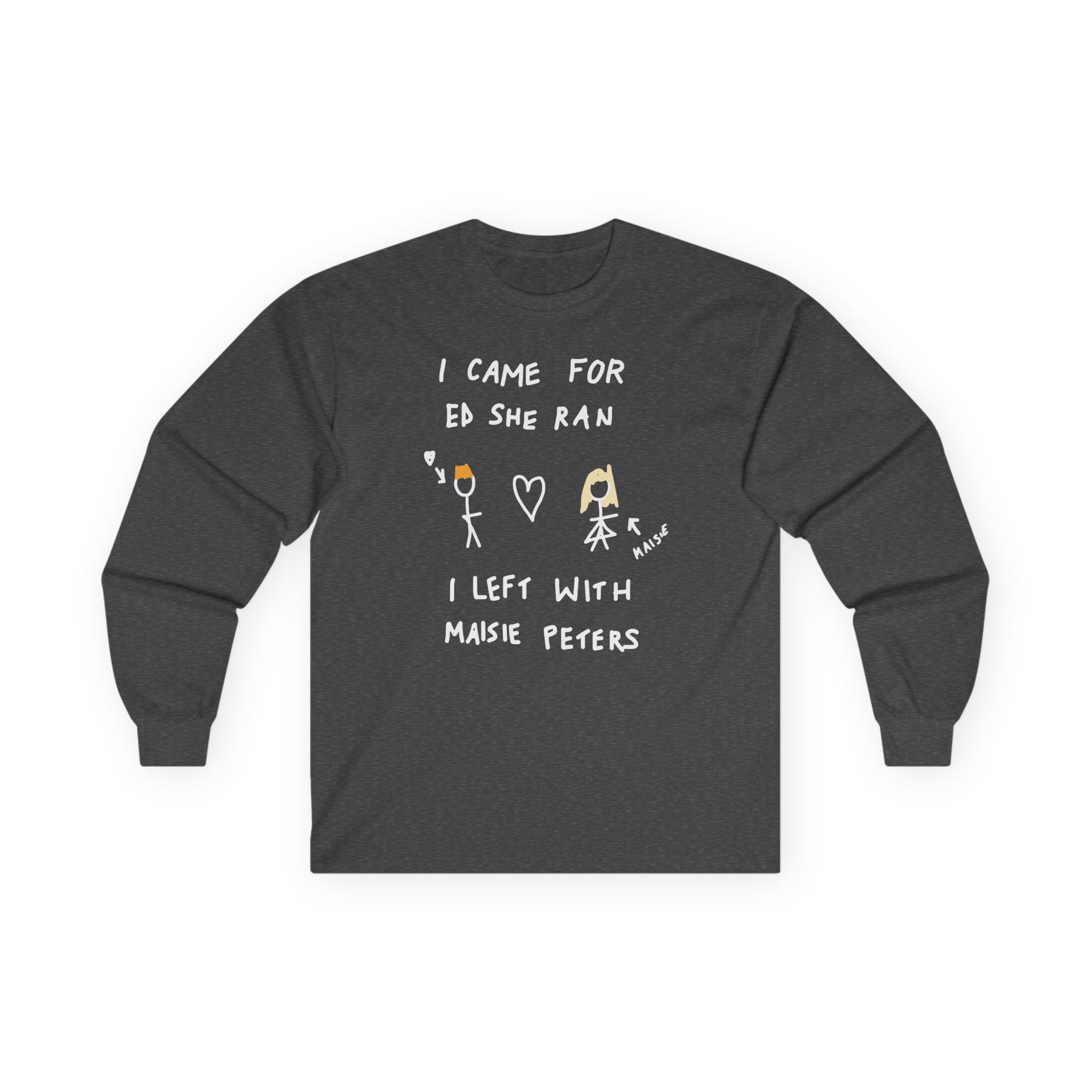 I Came for Ed Sheeran I Left With Maisie Peters Unisex Ultra Cotton Long Sleeve Tee