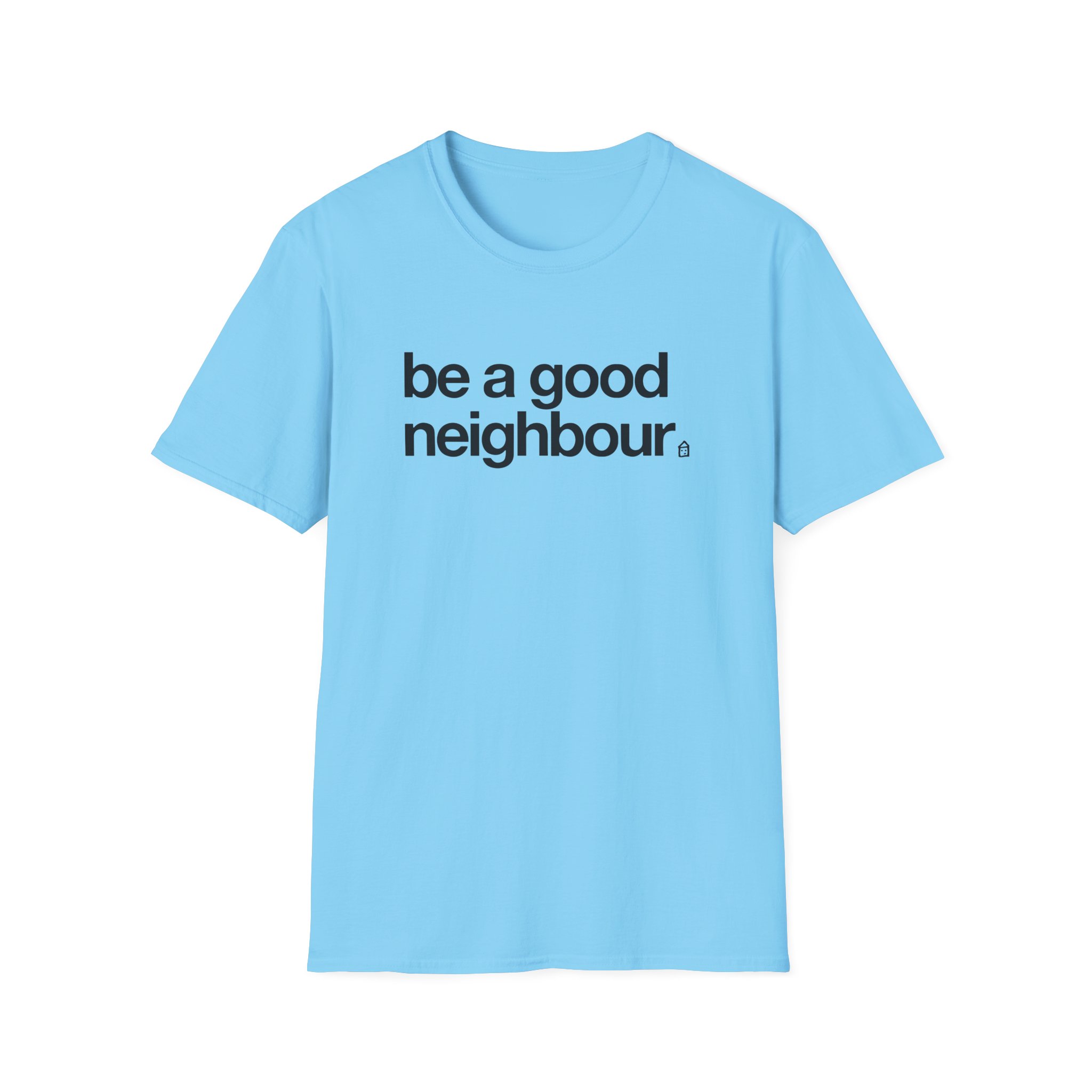 Good Neighbours Be a Good Neighbour Unisex Softstyle T-Shirt