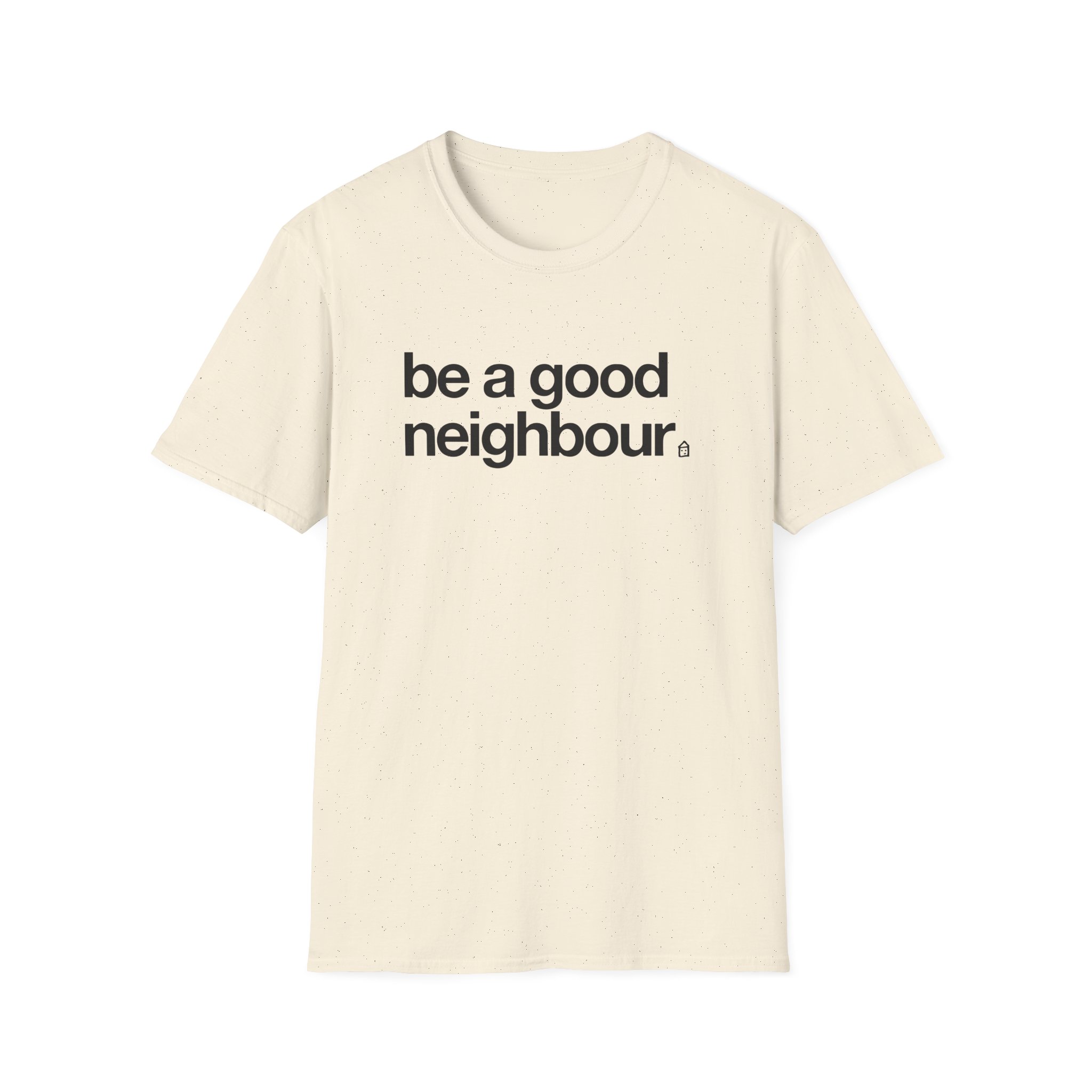 Good Neighbours Be a Good Neighbour Unisex Softstyle T-Shirt