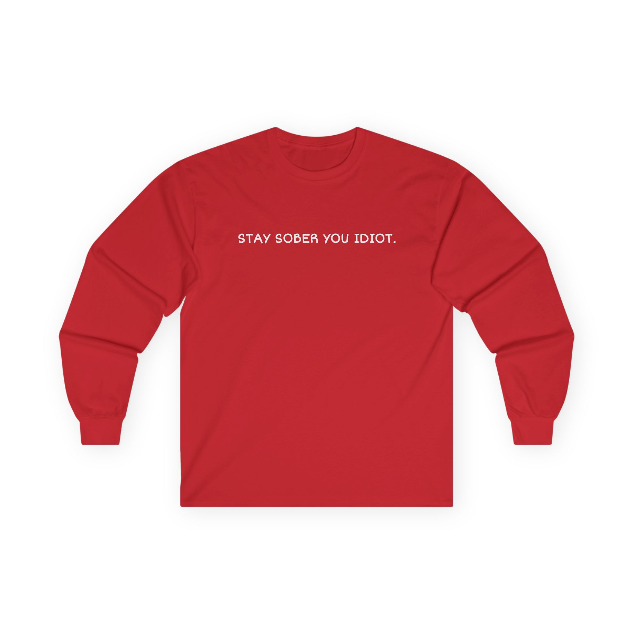 Daydrian Harding Stay Sober You Idiot Unisex Ultra Cotton Long Sleeve Tee
