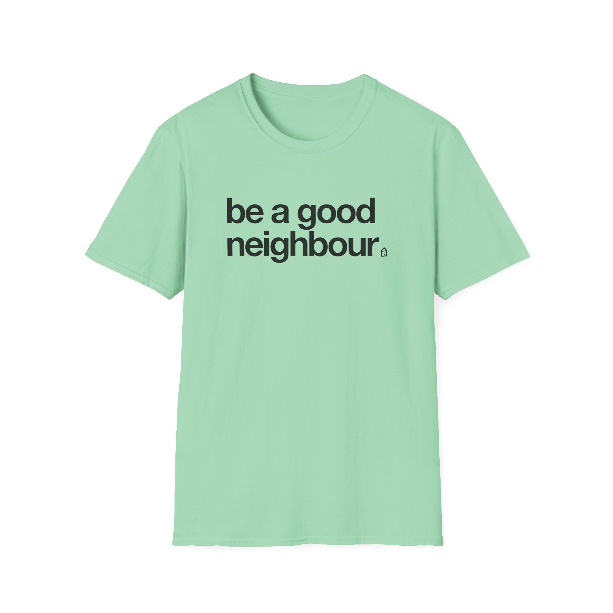 Good Neighbours Be a Good Neighbour Unisex Softstyle T-Shirt